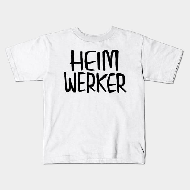 Heimwerker, German for Do-It-Yourself, Home Improvement Kids T-Shirt by badlydrawnbabe
